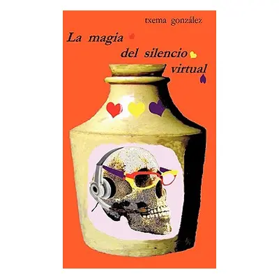 "La Magia del Silencio Virtual" - "" ("Txema Gonzlez Gonzlez")(Paperback)