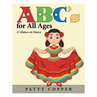 "Abc's for All Ages: A Glance at Dance" - "" ("Copper Patty")(Paperback)