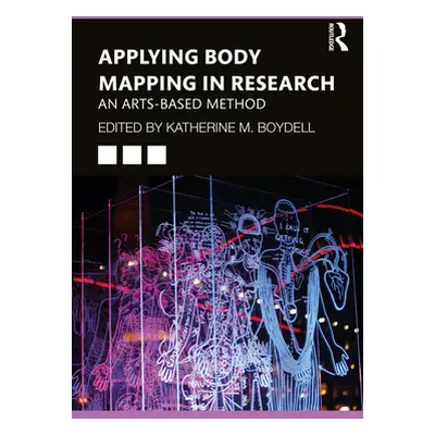 "Applying Body Mapping in Research: An Arts-Based Method" - "" ("Boydell Katherine")(Paperback)