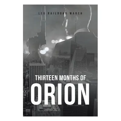 "Thirteen Months of Orion" - "" ("March Leo Railroad")(Paperback)