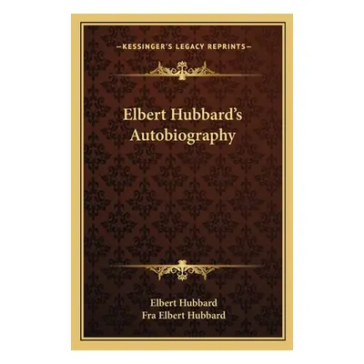 "Elbert Hubbard's Autobiography" - "" ("Hubbard Elbert")(Paperback)