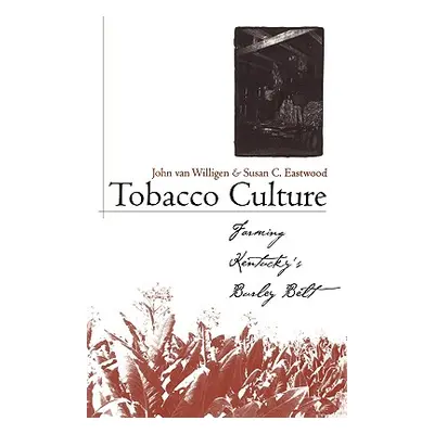 "Tobacco Culture: Farming Kentucky's Burley Belt" - "" ("Van Willigen John")(Paperback)