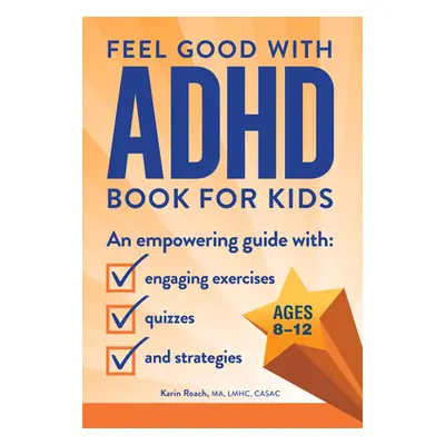 "Feel Good with ADHD Book for Kids: An Empowering Guide with Engaging Exercises, Quizzes, and St