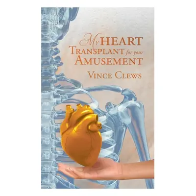 "My Heart Transplant For Your Amusement" - "" ("Vince Clews")(Paperback)