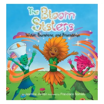 "The Bloom Sisters: Water, Sunshine, and Friendship" - "" ("Jordan Jasmine")(Pevná vazba)