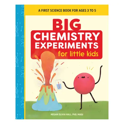 "Big Chemistry Experiments for Little Kids: A First Science Book for Ages 3 to 5" - "" ("Hall Me