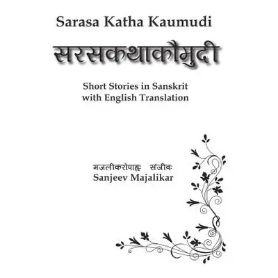 "Sarasa Katha Kaumudi: Short Stories in Sanskrit with English Translation" - "" ("Majalikar Sanj