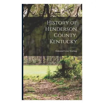 "History of Henderson County, Kentucky" - "" ("Starling Edmund Lyne 1864- [From Ol")(Paperback)