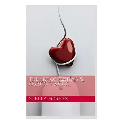 "The Art of Sexting & Erotic Texting" - "" ("Forrest Stella")(Paperback)