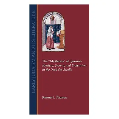 "The Mysteries of Qumran: Mystery, Secrecy, and Esotericism in the Dead Sea Scrolls" - "" ("Thom