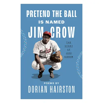 "Pretend the Ball Is Named Jim Crow: The Story of Josh Gibson" - "" ("Hairston Dorian")(Pevná va