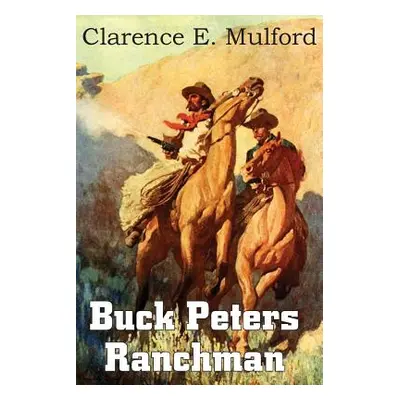 "Buck Peters, Ranchman" - "" ("Mulford Clarence E.")(Paperback)