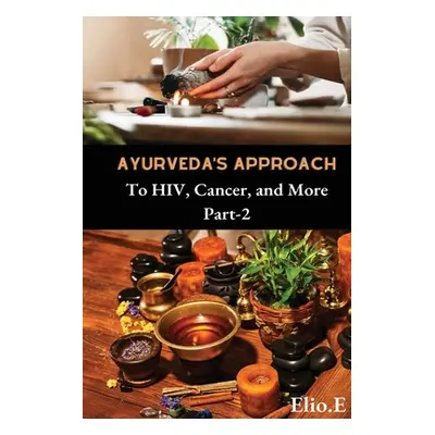 "Ayurveda's Approach To HIV Cancer And More" - "" ("Endless Elio")(Paperback)