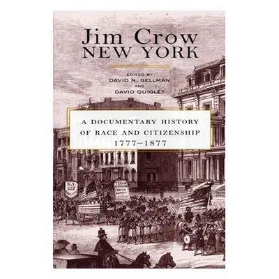 "Jim Crow New York: A Documentary History of Race and Citizenship, 1777-1877" - "" ("Gellman Dav