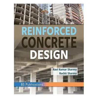 "Reinforced Concrete Design" - "" ("Sharma Ravi Kumar")(Pevná vazba)