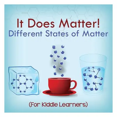 "It Does Matter!: Different States of Matter (For Kiddie Learners)" - "" ("Baby Professor")(Pape