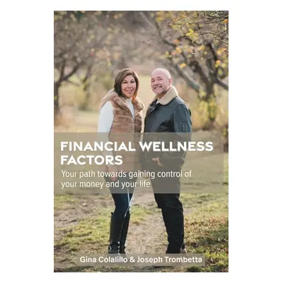 "Financial Wellness Factors: Your Path Towards Gaining Control of Your Money and Your Life" - ""