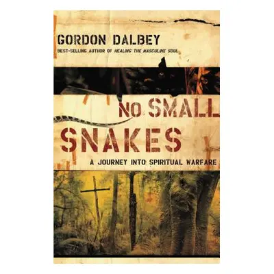 "No Small Snakes: A Journey Into Spiritual Warfare" - "" ("Dalbey Gordon")(Paperback)