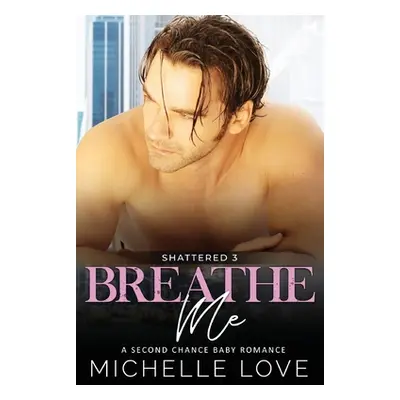 "Breathe Me: A Second Chance Romance" - "" ("Love Michelle")(Paperback)