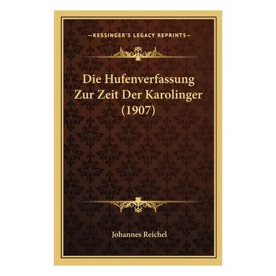 "Die Hufenverfassung Zur Zeit Der Karolinger (1907)" - "" ("Reichel Johannes")(Paperback)