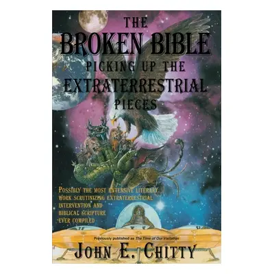 "The Broken Bible: Picking Up The Extraterrestrial Pieces" - "" ("Chitty John E.")(Paperback)