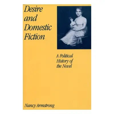 "Desire and Domestic Fiction: A Political History of the Novel" - "" ("Armstrong Nancy")(Paperba