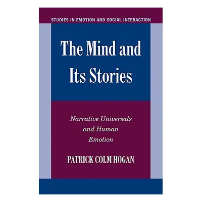 "The Mind and Its Stories: Narrative Universals and Human Emotion" - "" ("Hogan Patrick Colm")(P