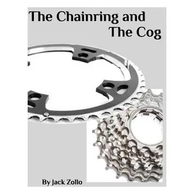 "The Chainring and The Cog" - "" ("Zollo Jack")(Paperback)