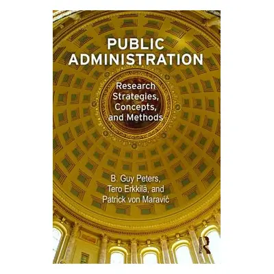 "Public Administration: Research Strategies, Concepts, and Methods" - "" ("Peters B. Guy")(Paper