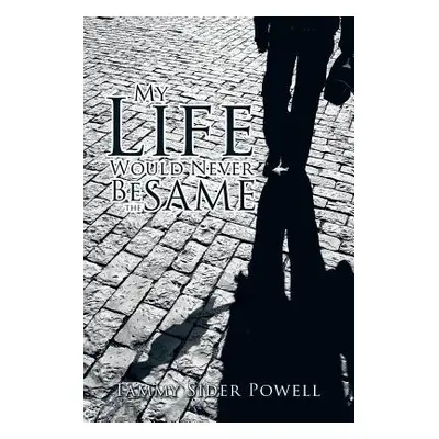 "My Life Would Never Be the Same" - "" ("Powell Tammy Sider")(Paperback)