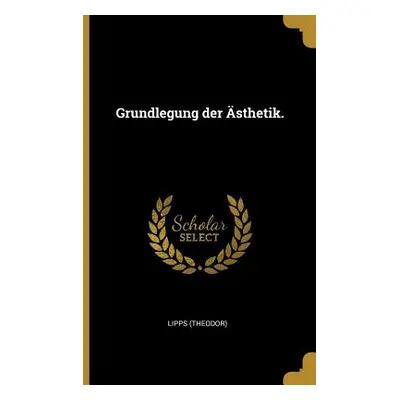 "Grundlegung der sthetik." - "" ("(Theodor) Lipps")(Paperback)