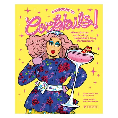 "Category Is: Cocktails!: Mixed Drinks Inspired by Legendary Drag Performers" - "" ("Dodge David