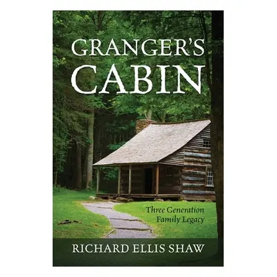 "Granger's Cabin: Three Generation Family Legacy" - "" ("Shaw Richard Ellis")(Paperback)