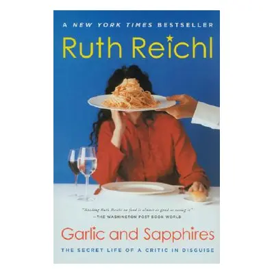 "Garlic and Sapphires: The Secret Life of a Critic in Disguise" - "" ("Reichl Ruth")(Paperback)