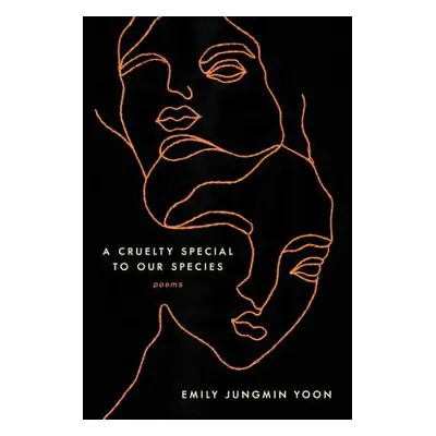 "A Cruelty Special to Our Species: Poems" - "" ("Yoon Emily Jungmin")(Paperback)