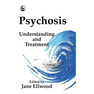 "Psychosis: Understanding & Treatment" - "" ("Ellwood Jane")(Paperback)