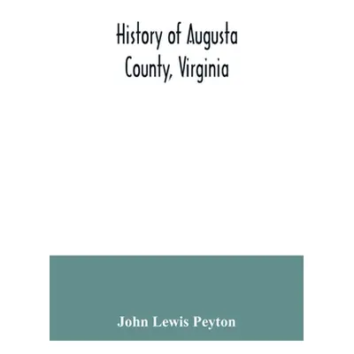 "History of Augusta County, Virginia" - "" ("Lewis Peyton John")(Paperback)