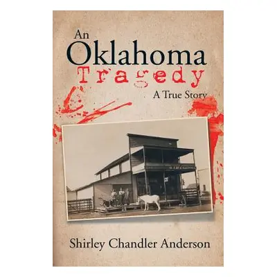 "An Oklahoma Tragedy: A True Story" - "" ("Anderson Shirley Chandler")(Paperback)