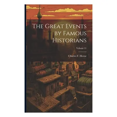 "The Great Events by Famous Historians; Volume 21" - "" ("Horne Charles F.")(Paperback)