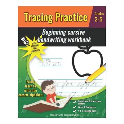 "Tracing Practice: cursive handwriting workbook for kids beginners: a b c coloring book, cursive