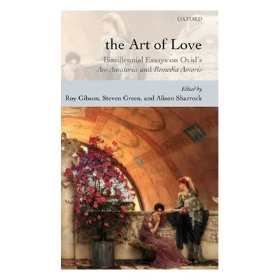 "The Art of Love: Bimillennial Essays on Ovid's Ars Amatoria and Remedia Amoris" - "" ("Gibson R