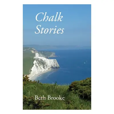 "Chalk Stories: Poems grounded in the landscape, history and people of Dorset" - "" ("Brooke Bet