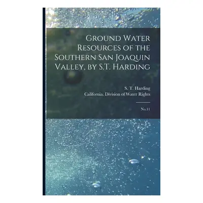 "Ground Water Resources of the Southern San Joaquin Valley, by S.T. Harding: No.11" - "" ("Calif