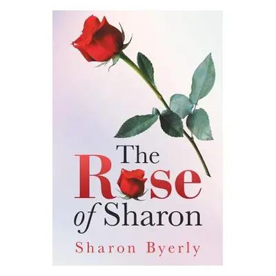 "The Rose of Sharon" - "" ("Byerly Sharon")(Paperback)