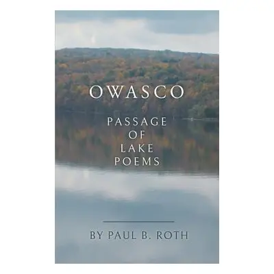 "Owasco: Passage of Lake Poems" - "" ("Roth Paul B.")(Paperback)