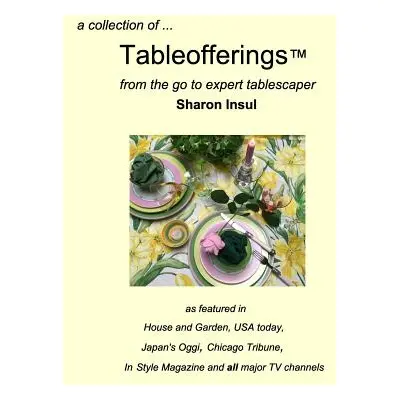 "A collection of... Tableofferings(TM)from the go-to expert tablescaper" - "" ("Insul Sharon")(P