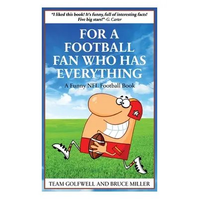 "For a Football Fan Who Has Everything: A Funny NFL Football Book" - "" ("Miller Bruce")(Pevná v