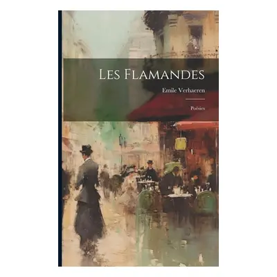 "Les Flamandes: Posies" - "" ("Verhaeren Emile")(Paperback)