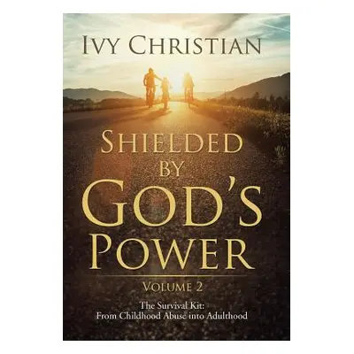 "Shielded by God's Power: The Survival Kit: From Childhood Abuse into Adulthood" - "" ("Christia