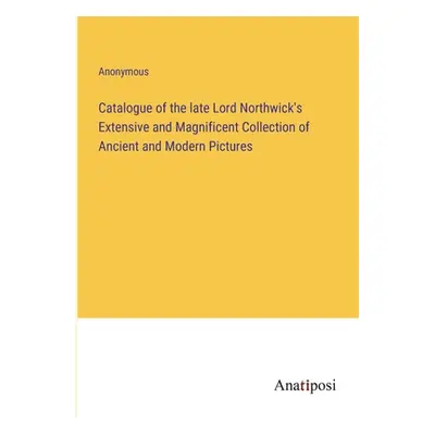 "Catalogue of the late Lord Northwick's Extensive and Magnificent Collection of Ancient and Mode